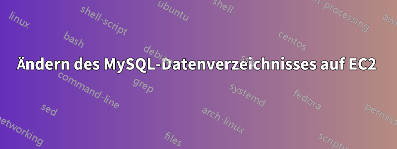 Ändern des MySQL-Datenverzeichnisses auf EC2