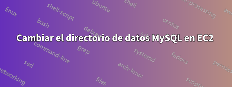 Cambiar el directorio de datos MySQL en EC2