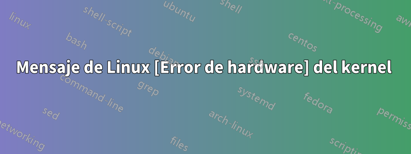 Mensaje de Linux [Error de hardware] del kernel