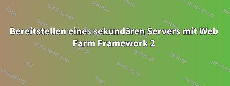 Bereitstellen eines sekundären Servers mit Web Farm Framework 2