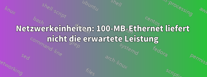 Netzwerkeinheiten: 100-MB-Ethernet liefert nicht die erwartete Leistung