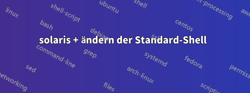 solaris + ändern der Standard-Shell 