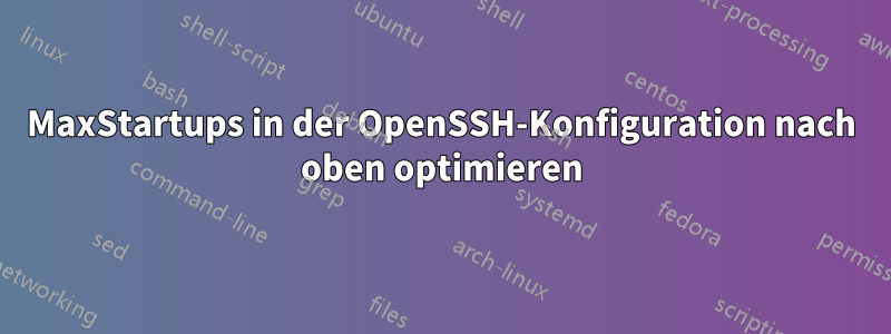 MaxStartups in der OpenSSH-Konfiguration nach oben optimieren