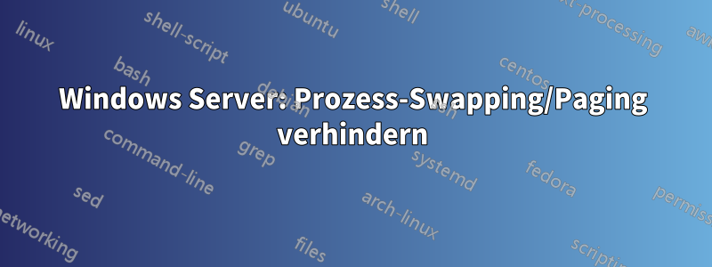 Windows Server: Prozess-Swapping/Paging verhindern