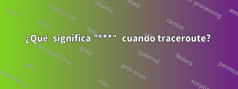 ¿Qué significa "***" cuando traceroute?