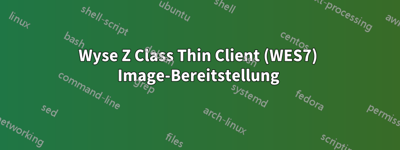 Wyse Z Class Thin Client (WES7) Image-Bereitstellung