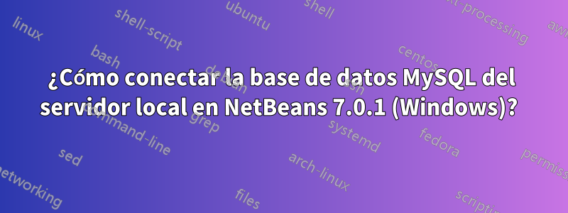 ¿Cómo conectar la base de datos MySQL del servidor local en NetBeans 7.0.1 (Windows)? 