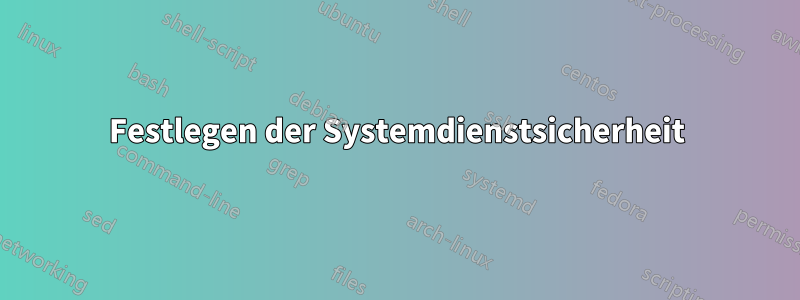 Festlegen der Systemdienstsicherheit