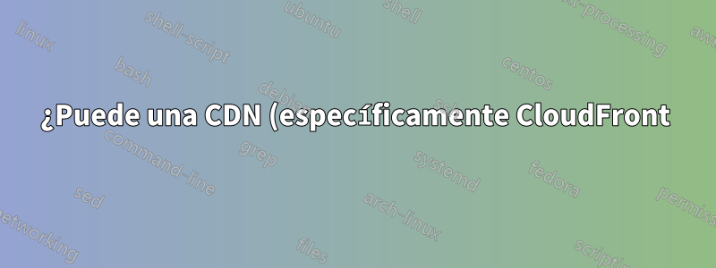 ¿Puede una CDN (específicamente CloudFront) hacer estampida a su servidor de origen después de un fallo?