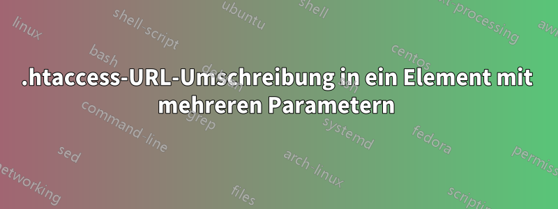 .htaccess-URL-Umschreibung in ein Element mit mehreren Parametern