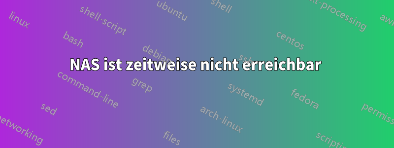 NAS ist zeitweise nicht erreichbar