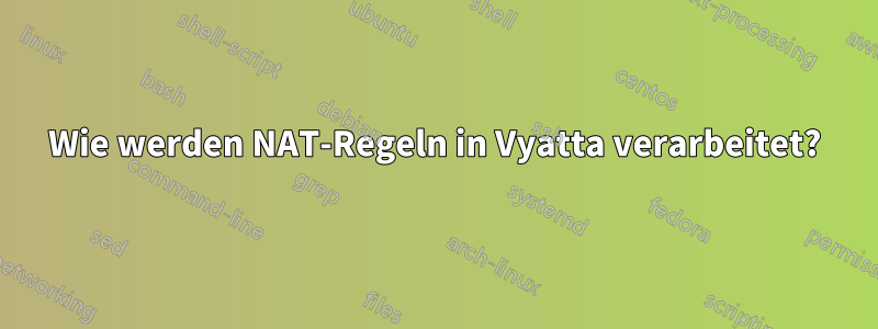 Wie werden NAT-Regeln in Vyatta verarbeitet?