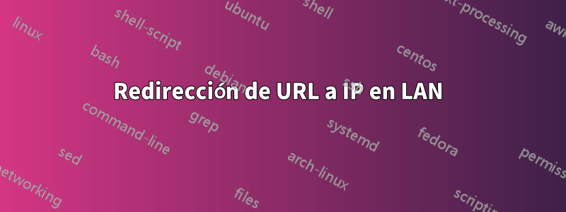 Redirección de URL a IP en LAN 