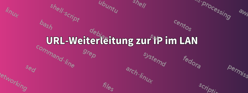 URL-Weiterleitung zur IP im LAN 