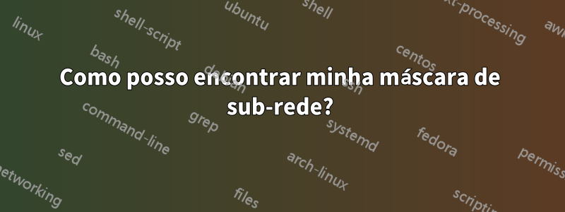 Como posso encontrar minha máscara de sub-rede?