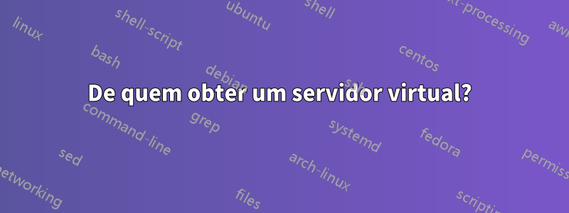 De quem obter um servidor virtual? 