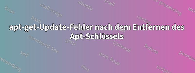 apt-get-Update-Fehler nach dem Entfernen des Apt-Schlüssels