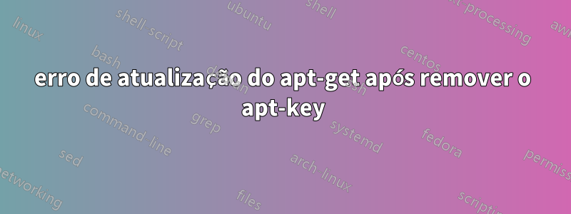 erro de atualização do apt-get após remover o apt-key