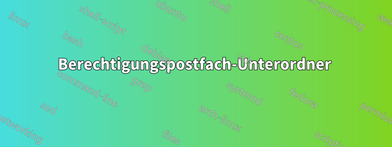 Berechtigungspostfach-Unterordner