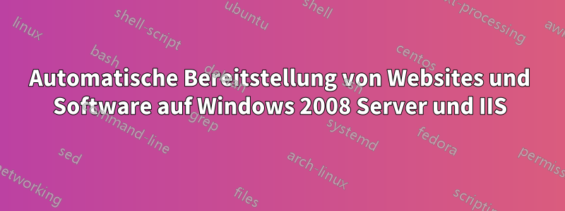 Automatische Bereitstellung von Websites und Software auf Windows 2008 Server und IIS