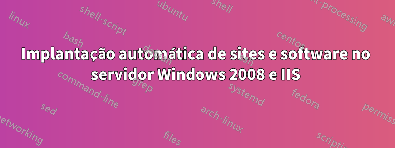 Implantação automática de sites e software no servidor Windows 2008 e IIS