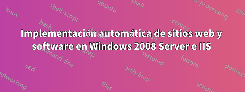 Implementación automática de sitios web y software en Windows 2008 Server e IIS