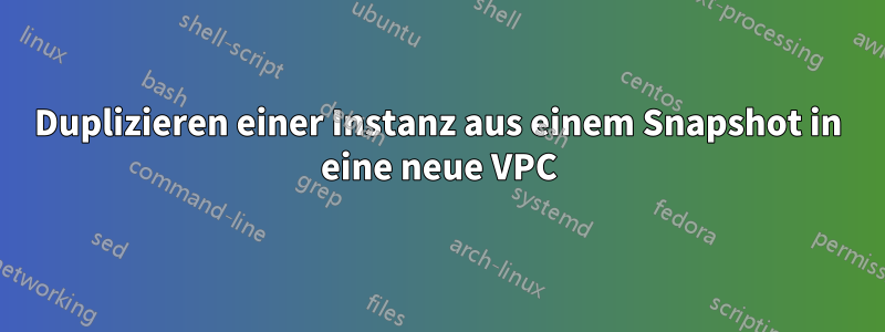 Duplizieren einer Instanz aus einem Snapshot in eine neue VPC