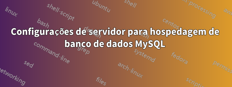 Configurações de servidor para hospedagem de banco de dados MySQL