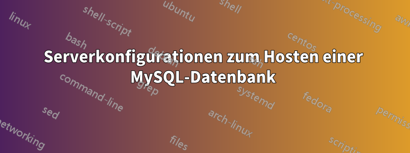 Serverkonfigurationen zum Hosten einer MySQL-Datenbank