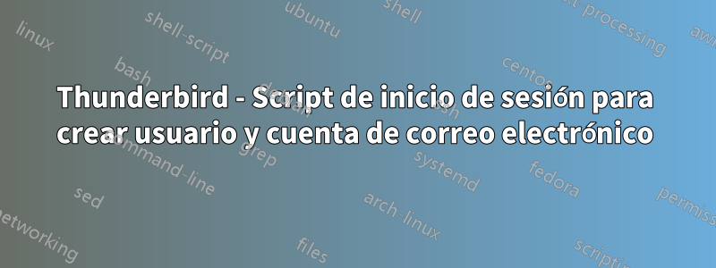 Thunderbird - Script de inicio de sesión para crear usuario y cuenta de correo electrónico