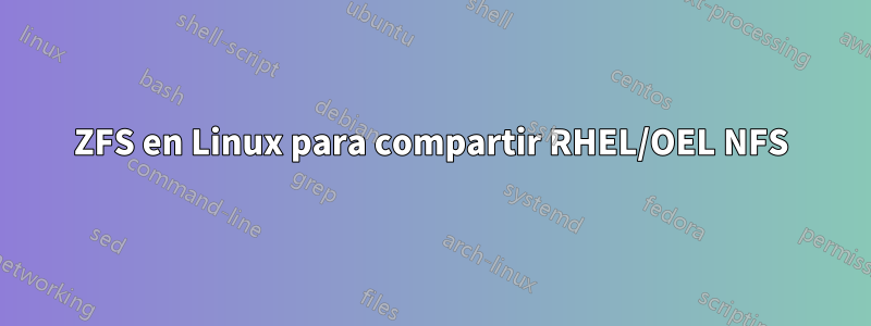 ZFS en Linux para compartir RHEL/OEL NFS