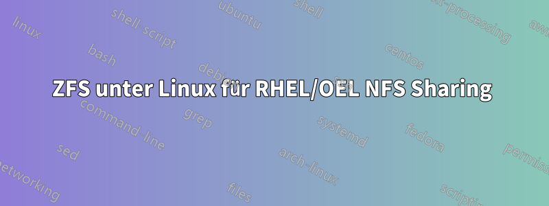 ZFS unter Linux für RHEL/OEL NFS Sharing