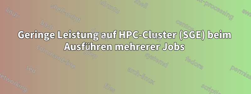 Geringe Leistung auf HPC-Cluster (SGE) beim Ausführen mehrerer Jobs