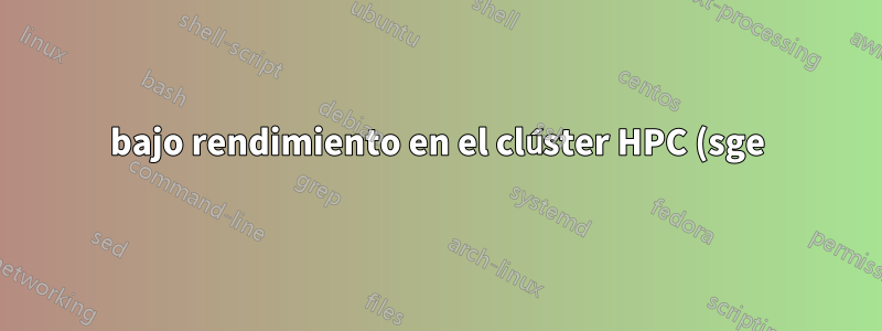 bajo rendimiento en el clúster HPC (sge) cuando se ejecutan varios trabajos