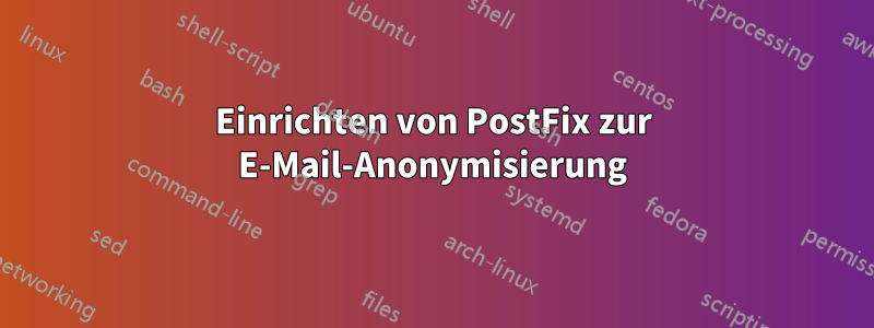 Einrichten von PostFix zur E-Mail-Anonymisierung