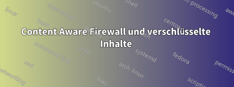 Content Aware Firewall und verschlüsselte Inhalte