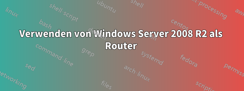 Verwenden von Windows Server 2008 R2 als Router