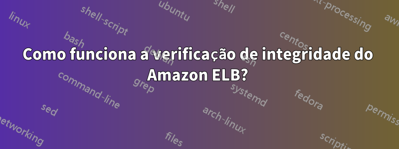 Como funciona a verificação de integridade do Amazon ELB?