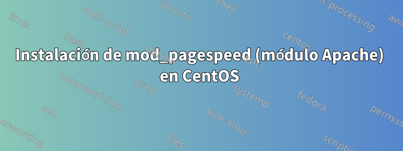 Instalación de mod_pagespeed (módulo Apache) en CentOS