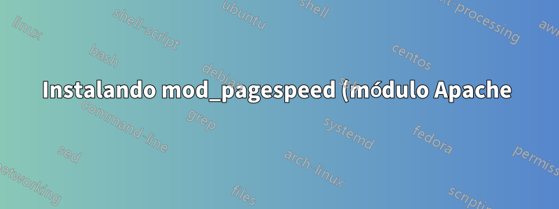 Instalando mod_pagespeed (módulo Apache) no CentOS