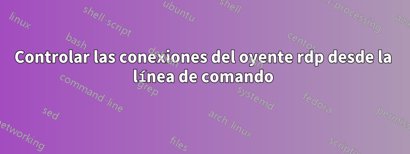 Controlar las conexiones del oyente rdp desde la línea de comando