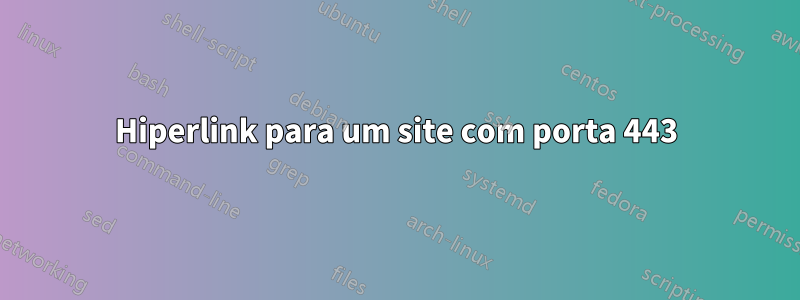 Hiperlink para um site com porta 443