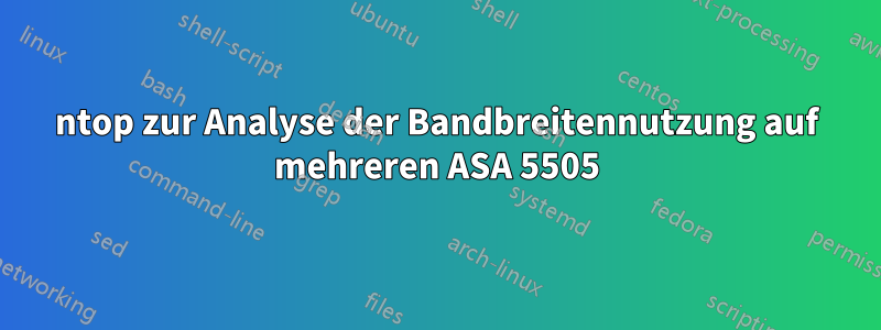 ntop zur Analyse der Bandbreitennutzung auf mehreren ASA 5505