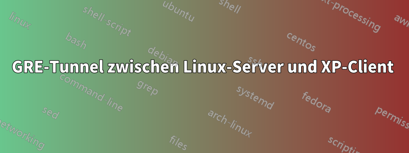 GRE-Tunnel zwischen Linux-Server und XP-Client