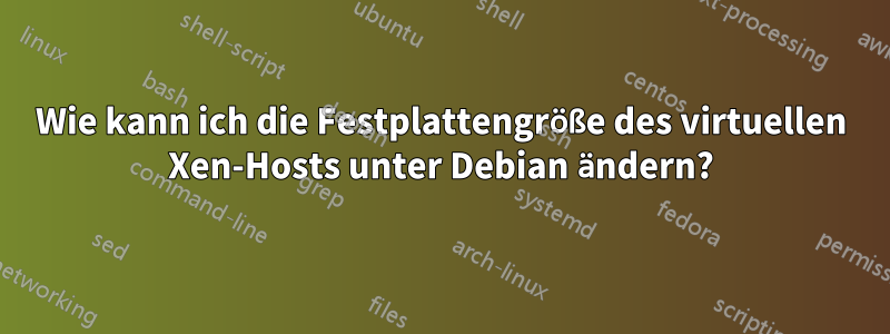 Wie kann ich die Festplattengröße des virtuellen Xen-Hosts unter Debian ändern?