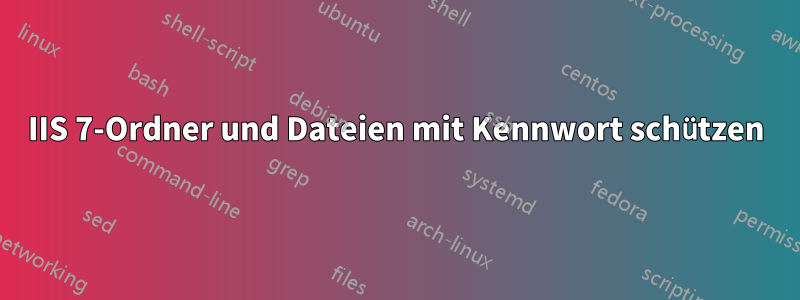 IIS 7-Ordner und Dateien mit Kennwort schützen