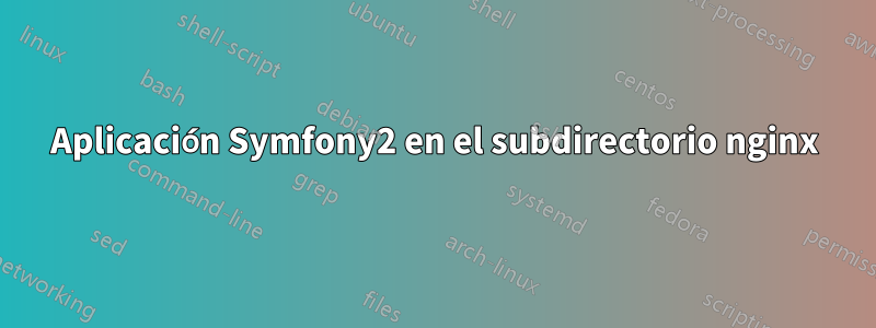 Aplicación Symfony2 en el subdirectorio nginx