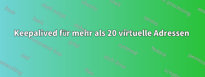 Keepalived für mehr als 20 virtuelle Adressen