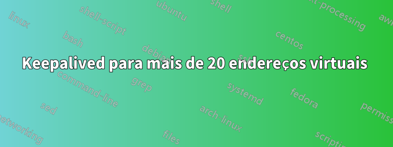 Keepalived para mais de 20 endereços virtuais