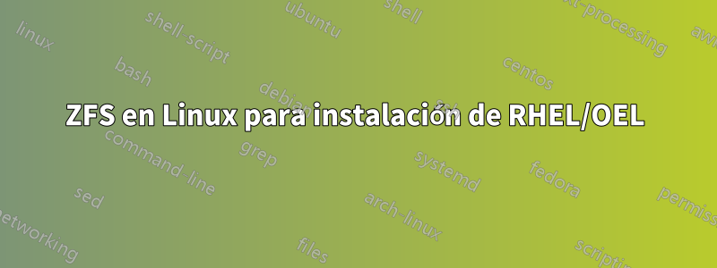 ZFS en Linux para instalación de RHEL/OEL